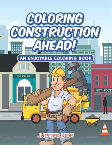 Coloring Construction Ahead! An Enjoyable Coloring Book Coloring Construction Ahead! An Enjoyable Coloring Book von Jupiter Kids