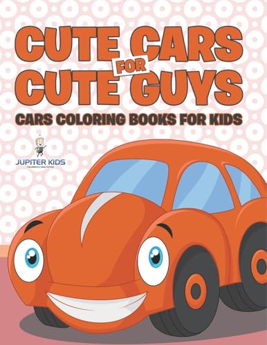 Cute Cars for Cute Guys: Cars Coloring Books For Kids Cute Cars for Cute Guys: Cars Coloring Books For Kids von Jupiter Kids