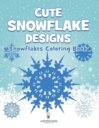 Cute Snowflake Designs: Snowflakes Coloring Book von Jupiter Kids