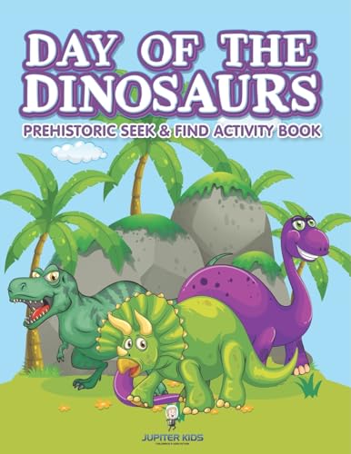 Day of the Dinosaurs Prehistoric Seek & Find Activity Book von Jupiter Kids