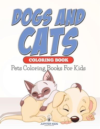 Dogs And Cats Coloring Book: Pets Coloring Books For Kids Dogs And Cats Coloring Book: Pets Coloring Books For Kids von Jupiter Kids