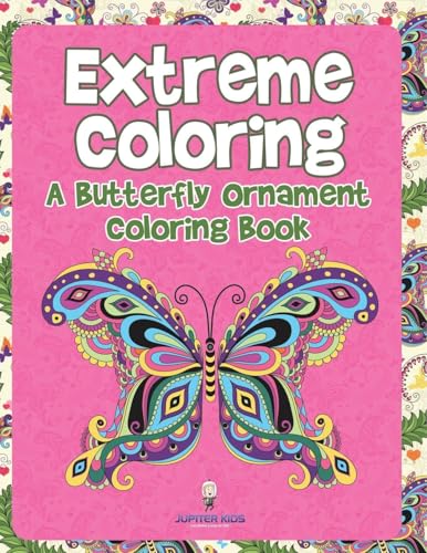 Extreme Coloring: A Butterfly Ornament Coloring Book Extreme Coloring: A Butterfly Ornament Coloring Book von Jupiter Kids