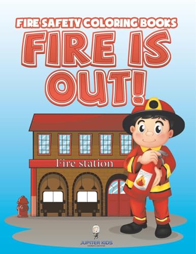 Fire Is Out!: Fire Safety Coloring Books von Jupiter Kids