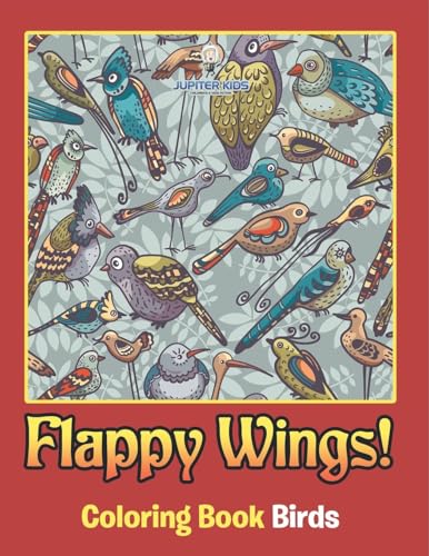 Flappy Wings!: Coloring Book Birds von Jupiter Kids