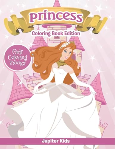 Girls Coloring Books: Princess Coloring Book Edition von Jupiter Kids