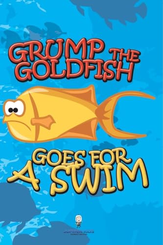 Grump the Goldfish Goes for a Swim Grump the Goldfish Goes for a Swim von Speedy Publishing LLC