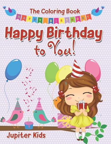 Happy Birthday to You! The Coloring Book Happy Birthday to You! The Coloring Book von Jupiter Kids