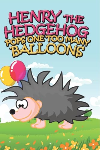Henry the Hedgehog Pops One Too Many Balloons Henry the Hedgehog Pops One Too Many Balloons von Speedy Publishing LLC
