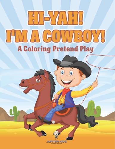 Hi-yah! I'm a Cowboy! (A Coloring Pretend Play) von Jupiter Kids