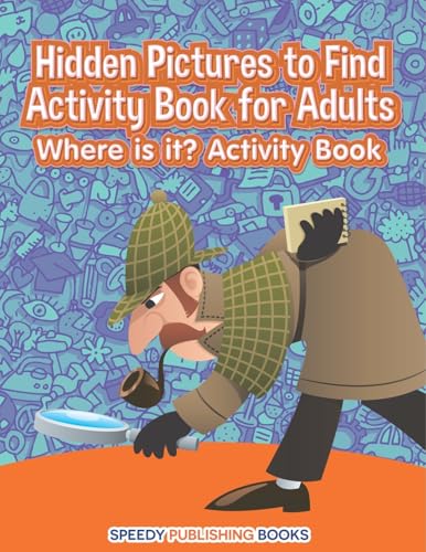 Hidden Pictures to Find Activity Book for Adults: Where is it? Activity Book Hidden Pictures to Find Activity Book for Adults: Where is it? Activity Book von Jupiter Kids