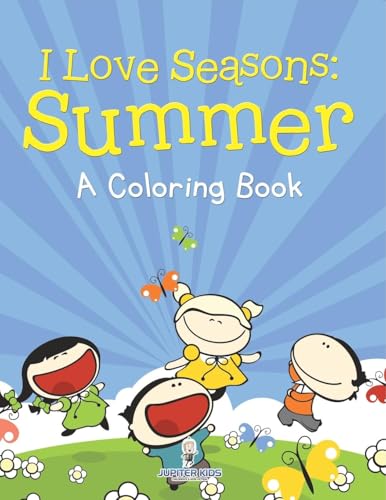 I Love Seasons: Summer (A Coloring Book) von Jupiter Kids