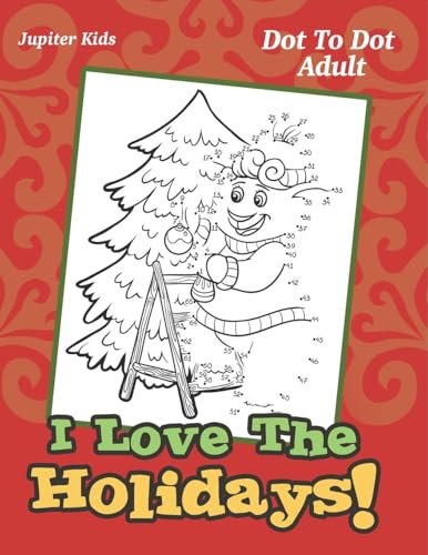 I Love The Holidays!: Dot To Dot Adult I Love The Holidays!: Dot To Dot Adult von Jupiter Kids