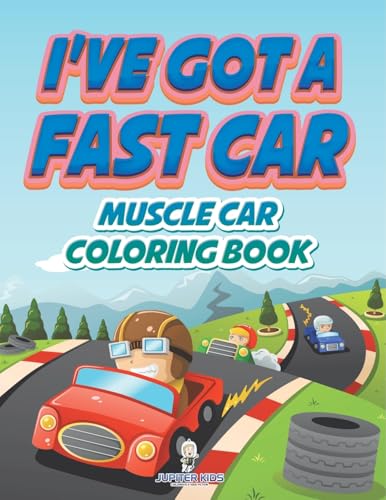 I've Got A Fast Car: Muscle Car Coloring Book I've Got A Fast Car: Muscle Car Coloring Book von Jupiter Kids