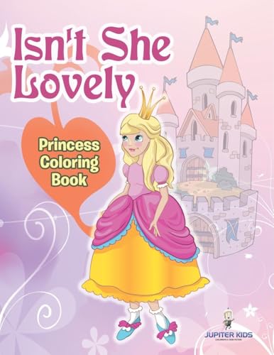 Isn't She Lovely: Princess Coloring Book Isn't She Lovely: Princess Coloring Book von Jupiter Kids