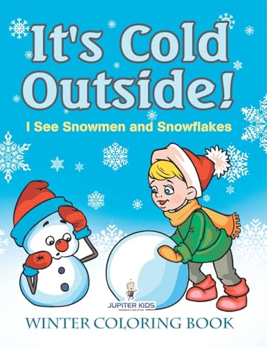 It's Cold Outside! I See Snowmen and Snowflakes: Winter Coloring Book von Jupiter Kids