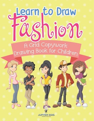 Learn to Draw Fashion - A Grid Copywork Drawing Book for Children Learn to Draw Fashion - A Grid Copywork Drawing Book for Children von Jupiter Kids