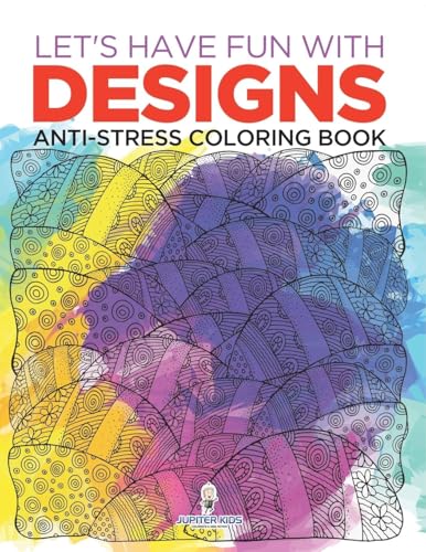 Let's Have Fun with Designs: Anti-Stress Coloring Book von Jupiter Kids
