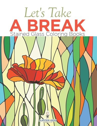 Let's Take A Break: Stained Glass Coloring Books von Jupiter Kids