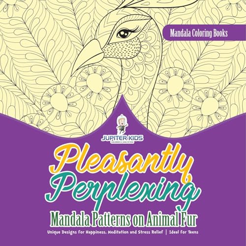 Mandala Coloring Books. Pleasantly Perplexing Mandala Patterns on Animal Fur. Unique Designs for Happiness, Meditation and Stress Relief. Ideal for Teens Mandala Coloring Books. Pleasantly Perplexing Mandala Patterns on Animal Fur. Unique Designs for Happiness, Meditation and Stress Relief. Ideal for Teens von Jupiter Kids