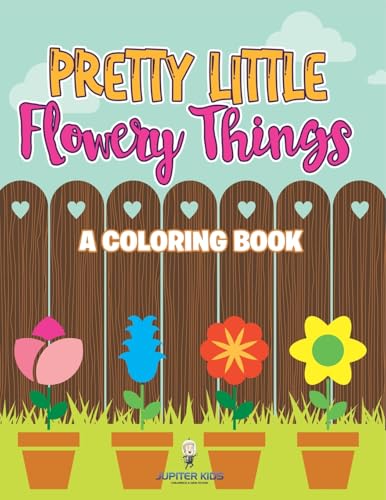 Pretty Little Flowery Things (A Coloring Book) von Jupiter Kids
