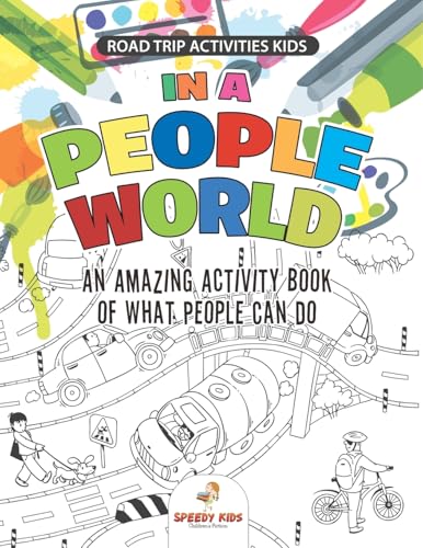 Road Trip Activities Kids. In a People World: An Amazing Activity Book of What People Can Do. Color by number, Coloring, and Dot to Dot Exercises von Jupiter Kids
