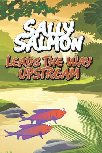 Sally Salmon Leads the Way Upstream von Speedy Publishing LLC