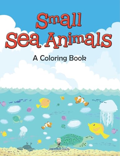 Small Sea Animals (A Coloring Book) von Jupiter Kids