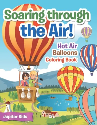 Soaring through the Air! Hot Air Balloons Coloring Book Soaring through the Air! Hot Air Balloons Coloring Book von Jupiter Kids