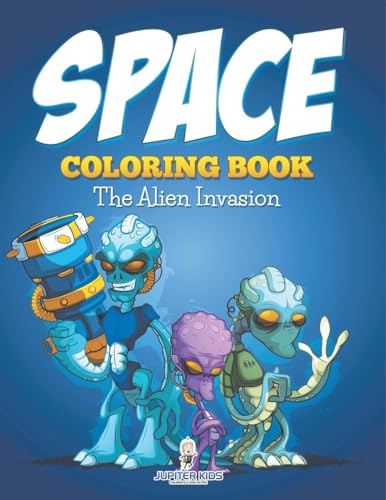 Space Coloring Book: The Alien Invasion von Jupiter Kids