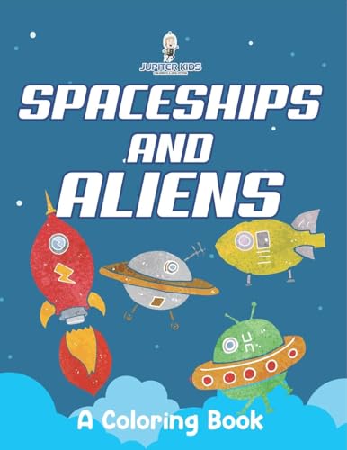 Spaceships and Aliens (A Coloring Book) von Jupiter Kids