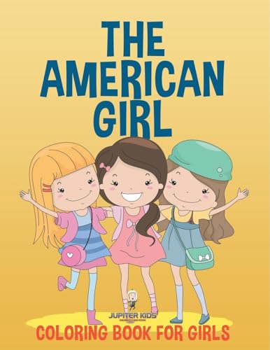The American Girl: Coloring Book for Girls The American Girl: Coloring Book for Girls von Jupiter Kids