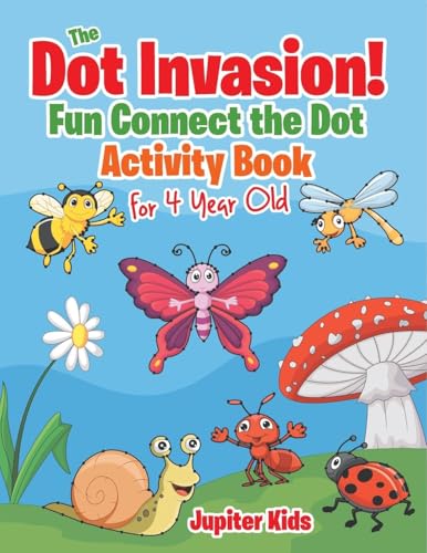 The Dot Invasion!: Fun Connect the Dot Activity Book for 4 Year Old The Dot Invasion!: Fun Connect the Dot Activity Book for 4 Year Old von Jupiter Kids