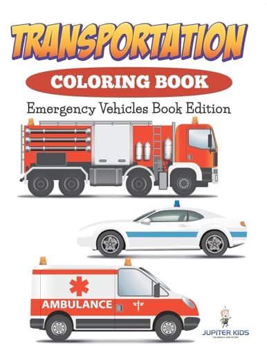 Transportation Coloring Book: Emergency Vehicles Book Edition von Jupiter Kids