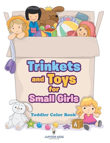 Trinkets and Toys for Small Girls: Toddler Color Book von Jupiter Kids