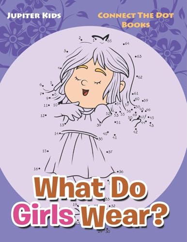 What Do Girls Wear?: Connect The Dot Books What Do Girls Wear?: Connect The Dot Books von Jupiter Kids