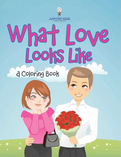 What Love Looks Like (A Coloring Book) von Jupiter Kids