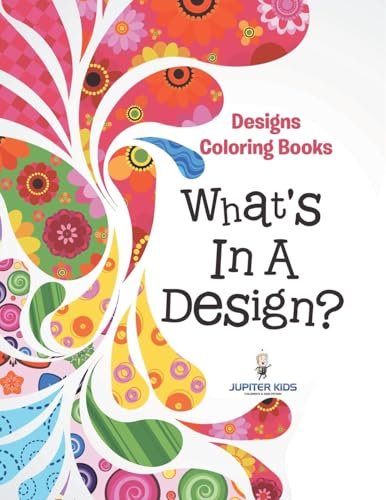 What's In A Design?: Designs Coloring Books von Jupiter Kids