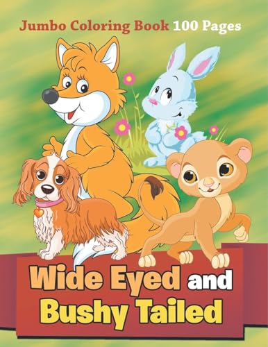 Wide Eyed and Bushy Tailed: Jumbo Coloring Book 100 Pages Wide Eyed and Bushy Tailed: Jumbo Coloring Book 100 Pages von Jupiter Kids