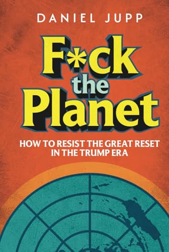F*ck the Planet: How to Resist the Great Reset in the Trump Era von Bombardier Books