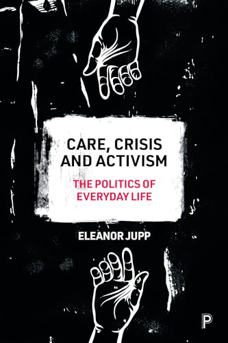 Care, Crisis and Activism: The Politics of Everyday Life