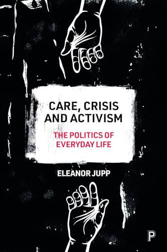 Care, Crisis and Activism: The Politics of Everyday Life