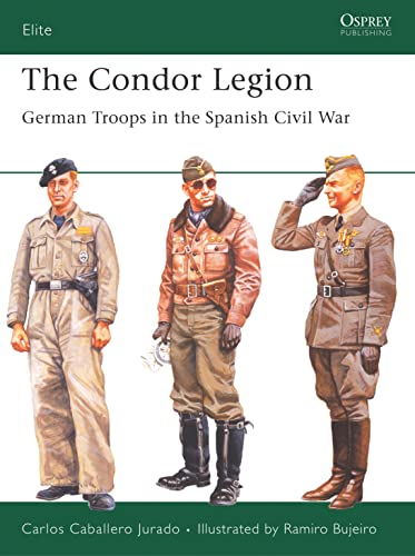 The Condor Legion: German Troops in the Spanish Civil War (Elite, 131, Band 131)