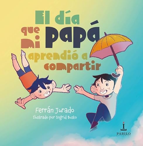 El día que mi papá aprendió a compartir von Pábilo editorial