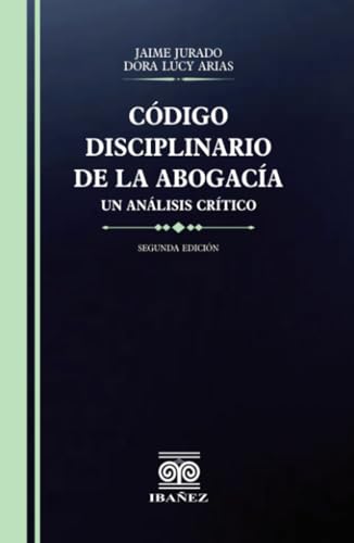 Código disciplinario de la abogacía: Un analisis critico Código disciplinario de la abogacía: Un analisis critico von Grupo Editorial Ibañez