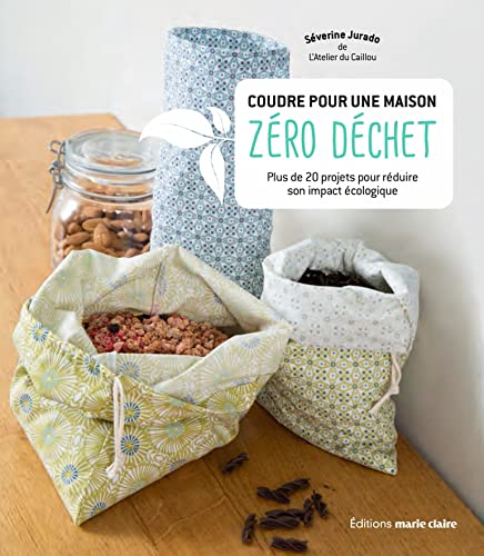 Coudre pour une maison zéro déchet: Plus de 20 projets pour réduire son impact écologique