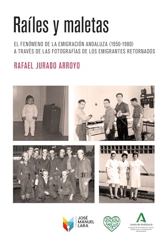 Raíles y maletas: El fenómeno de la emigración andaluza (1950-1980) a través de las fotografías de los emigrantes retornados von Fundación José Manuel Lara