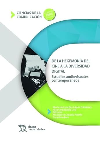 De la hegemonía del cine a la diversidad digital. Estudios audiovisuales contemporáneos (Ciencias de la comunicación) von Tirant Humanidades