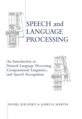 Speech and Language Processing: An Introduction to Natural Language Processing, Computational Linguistics, and Speech Recognition: An Introduction to ... Hall Series in Artificial Intelligence)