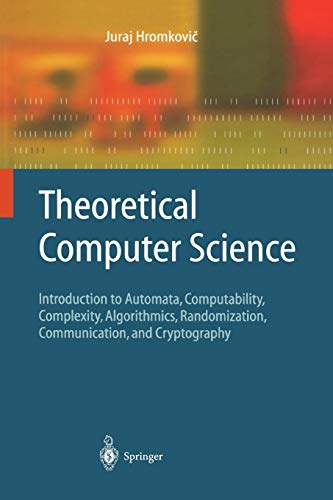 Theoretical Computer Science: Introduction to Automata, Computability, Complexity, Algorithmics, Randomization, Communication, and Cryptography (Texts in Theoretical Computer Science. An EATCS Series) von Springer