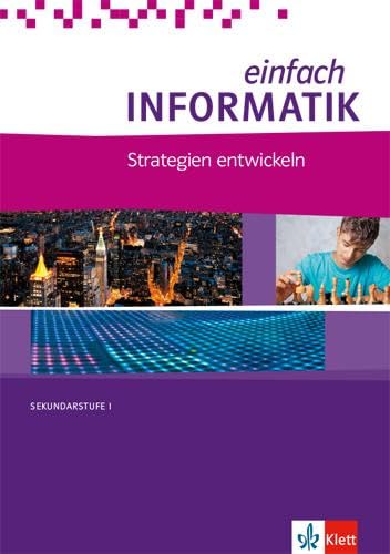 einfach INFORMATIK. Strategien entwickeln: Schulbuch Klassen 7-10: Strategien entwickeln. Bundesausgabe ab 2018